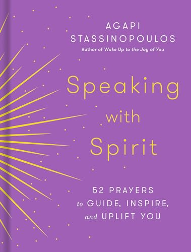 Speaking with Spirit: 52 Prayers to Guide, Inspire, and Uplift You