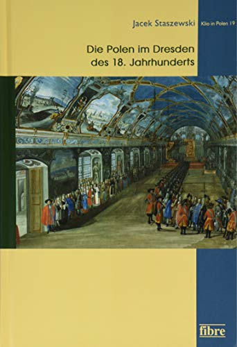Die Polen im Dresden des 18. Jahrhunderts (Klio in Polen) von Fibre Verlag