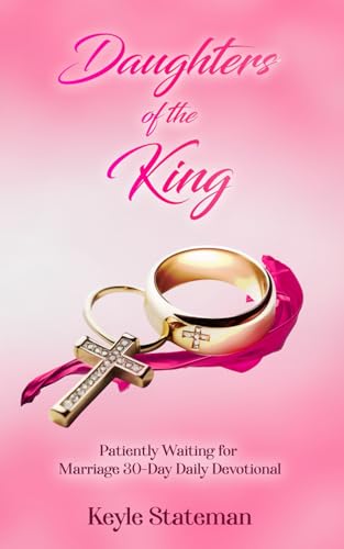 Daughters of the King: Patiently Waiting for Marriage 30-Day Daily Devotional von Independently published