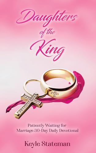 Daughters of the King: Patiently Waiting for Marriage 30-Day Daily Devotional von Rejoice Essential Publishing