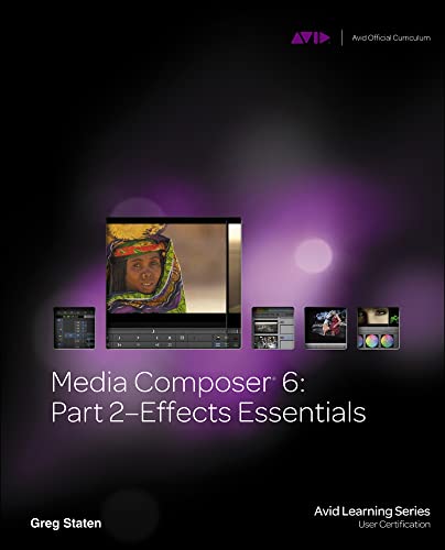 Media Composer 6, m. Buch, m. DVD; ..Pt.2: Effects Essentials (Avid Learning) von Cengage Learning PTR
