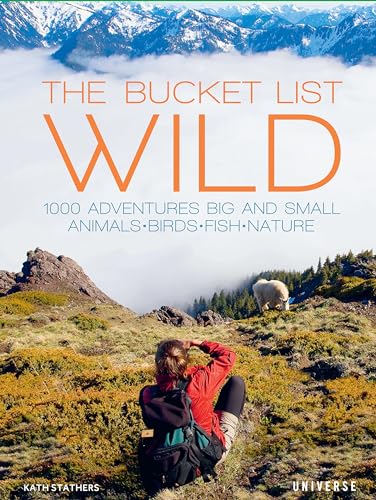 The Bucket List: Wild: 1,000 Adventures Big and Small: Animals, Birds, Fish, Nature (Bucket Lists) von Rizzoli Universe Promotional Books
