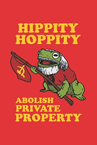 Hippity Hoppity Abolish Private Property: Notebook & Journal - Funny Frog Meme Journal, Blank & Lined Notebook, Communist Frog With Hammer And Sickle ... Book, School, College Or Office Gag Gift