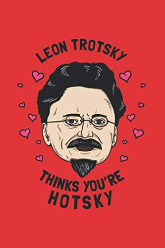 Leon Trotsky Thinks You're Hotsky: Notebook & Journal - Funny Karl Marx Communists, Socialists Cold One With The Boys Journal, Blank & Lined Notebook, ... Book, School, College Or Office Gag Gift