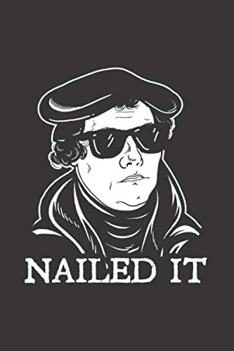 Martin Luther Nailed It: Notebook & Journal - Funny Reformation Luther Journal, Blank & Lined Notebook, Classic Martin Luther Reformer Composition Book, School, College Or Office Gag Gift Martin Luther Nailed It: Notebook & Journal - Funny Reformation Luther Journal, Blank & Lined Notebook, Classic Martin Luther Reformer Composition Book, School, College Or Office Gag Gift