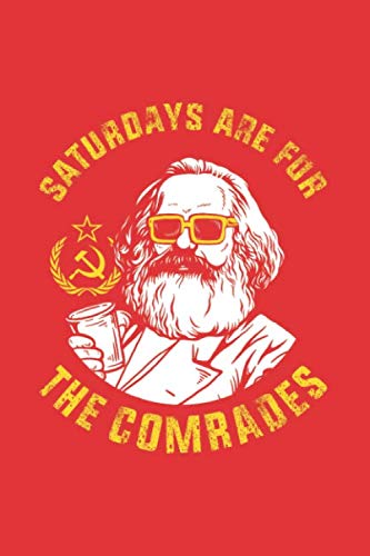 Saturdays Are For The Comrades: Notebook & Journal - Funny Communists, Socialist, Karl Marx Journal, Blank & Lined Notebook, Hammer and Sickle USSR ... Book, School, College Or Office Gag Gift