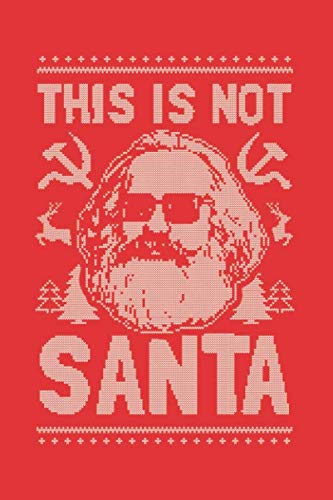 This Is Not Santa: Notebook & Journal - Funny Communists, Socialists and Karl Marx Journal, Blank & Lined Notebook, Top Marks Composition Book, School, College Or Office Gag Gift