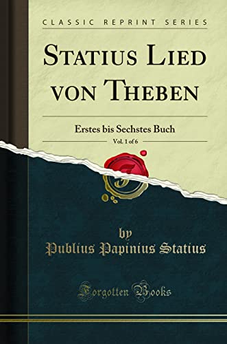Statius Lied von Theben, Vol. 1 of 6: Erstes bis Sechstes Buch (Classic Reprint)