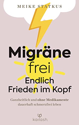 Migräne-frei: endlich Frieden im Kopf: Ganzheitlich und ohne Medikamente dauerhaft schmerzfrei leben Migräne-frei: endlich Frieden im Kopf: Ganzheitlich und ohne Medikamente dauerhaft schmerzfrei leben von Kailash