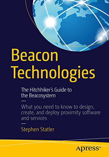 Beacon Technologies: The Hitchhiker's Guide to the Beacosystem von Apress