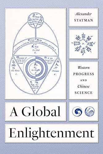 A Global Enlightenment: Western Progress and Chinese Science (The Life of Ideas) von University of Chicago Press