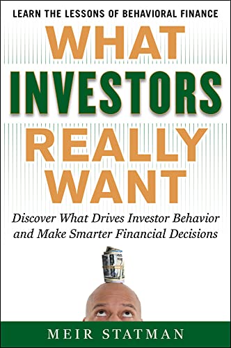 What Investors Really Want: Know What Drives Investor Behavior and Make Smarter Financial Decisions: Discover What Drives Investor Behavior and Make Smarter Financial Decisions