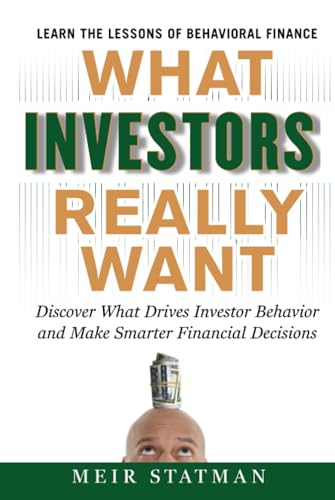 What Investors Really Want: Know What Drives Investor Behavior and Make Smarter Financial Decisions: Discover What Drives Investor Behavior and Make Smarter Financial Decisions