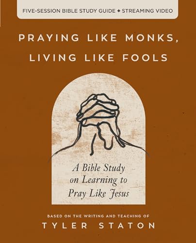 Praying Like Monks, Living Like Fools Bible Study Guide plus Streaming Video: A Bible Study on Learning to Pray Like Jesus Praying Like Monks, Living Like Fools Bible Study Guide plus Streaming Video: A Bible Study on Learning to Pray Like Jesus von HarperChristian Resources