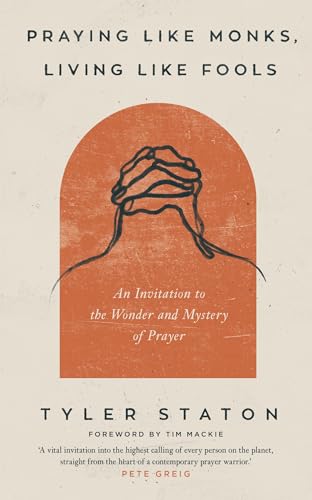 Praying Like Monks, Living Like Fools: An Invitation to the Wonder and Mystery of Prayer von John Murray Publishers Ltd