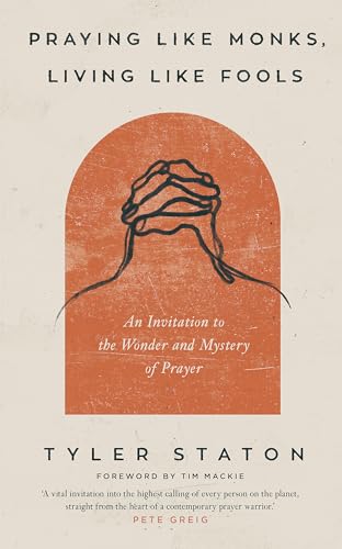 Praying Like Monks, Living Like Fools: An Invitation to the Wonder and Mystery of Prayer von Hodder & Stoughton