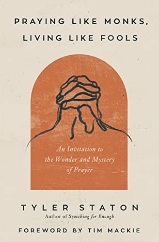 Praying Like Monks, Living Like Fools: An Invitation to the Wonder and Mystery of Prayer von HarperCollins