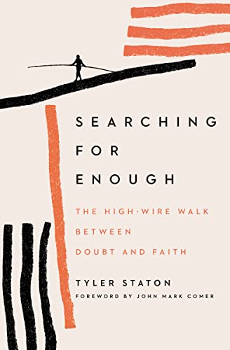 Searching for Enough: The High-Wire Walk Between Doubt and Faith
