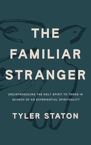 The Familiar Stranger: (Re)Introducing the Holy Spirit to Those in Search of an Experiential Spirituality von Hodder & Stoughton