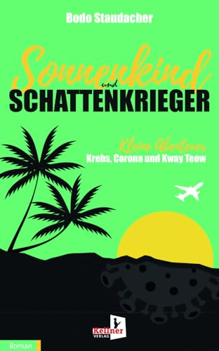 Sonnenkind und Schattenkrieger: Kleine Abenteuer Krebs, Corona und Kway Teow von Kellner Verlag
