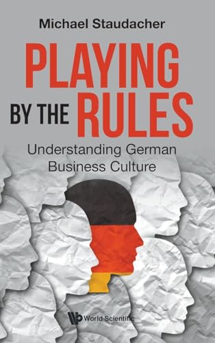 Playing By The Rules: Understanding German Business Culture von WSPC