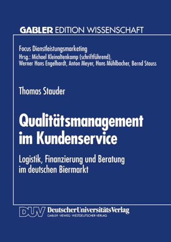 Qualitätsmanagement im Kundenservice: Logistik, Finanzierung Und Beratung Im Deutschen Biermarkt (Fokus Dienstleistungsmarketing) (German Edition) von Deutscher Universitätsverlag