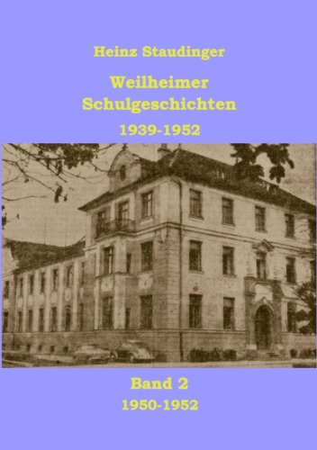 Weilheimer Schulgeschichten 1939-1952 Band2: 1950-1952