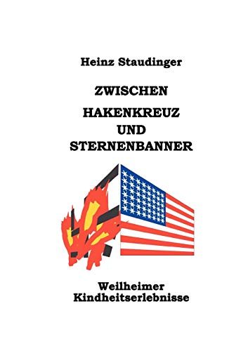 Zwischen Hakenkreuz und Sternenbanner (Book on Demand): Weilheimer Kindheitserlebnisse