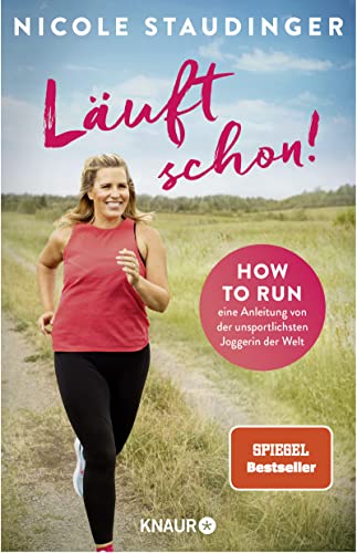 Läuft schon!: How to run - eine Anleitung von der unsportlichsten Joggerin der Welt | Die SPIEGEL-Bestseller-Autorin über Fitness, Bewegung und ein neues Lebensgefühl von Knaur TB