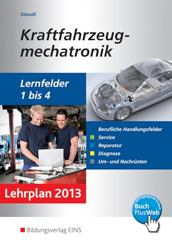 Kraftfahrzeugmechatronik: Handlungsfelder der LF 1-4 Aufgabenband: Handlungsfelder Service, Reparatur, Diagnose, Um- und Nachrüsten (Kraftfahrzeugmechatronik: nach Lernfeldern)