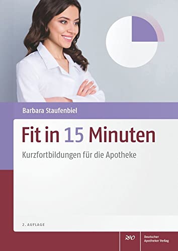 Fit in 15 Minuten: Kurzfortbildungen für die Apotheke von Deutscher Apotheker Vlg