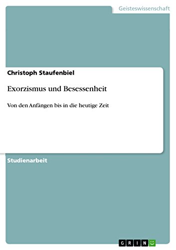 Exorzismus und Besessenheit: Von den Anfängen bis in die heutige Zeit von GRIN Verlag