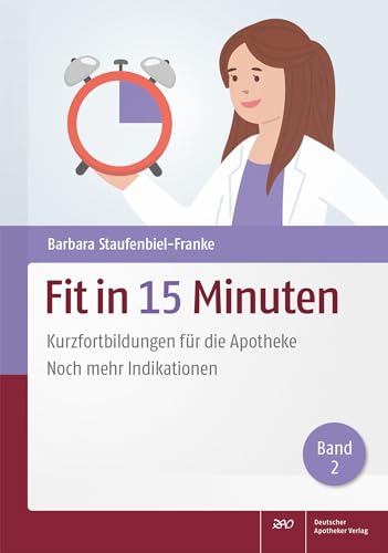 Fit in 15 Minuten: Kurzfortbildungen für die Apotheke Noch mehr Indikationen (Band 2) von Deutscher Apotheker Vlg