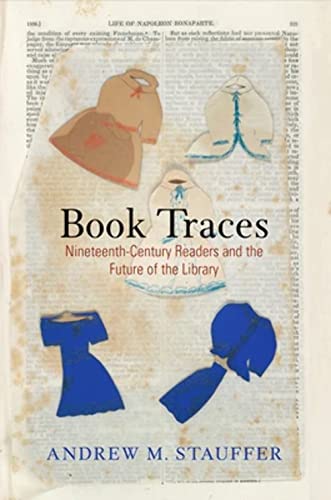 Book Traces: Nineteenth-Century Poetry, the Marks of Reading, and the Future of the Book: Nineteenth-Century Readers and the Future of the Library (Material Texts) von University of Pennsylvania Press