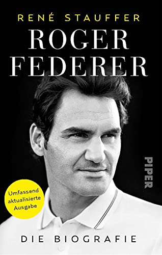 Roger Federer: Die Biografie | Umfassend aktualisiertes Buch über den Tennis-Spieler und sein mentales Erfolgsgeheimnis von PIPER