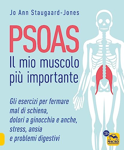 Psoas. Il mio muscolo più importante. Gli esercizi per fermare il mal di schiena, dolori a ginocchia e anche, stress, ansia e problemi digestivi (Tecniche corporee) von Macro Edizioni