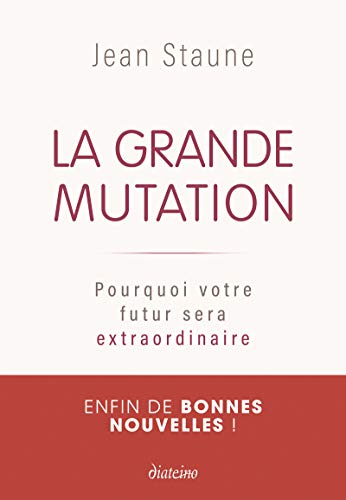 La Grande Mutation - Pourquoi votre futur sera extraordinaire