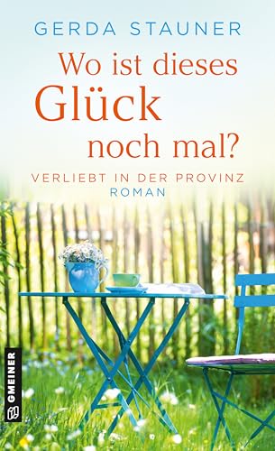 Wo ist dieses Glück noch mal?: Roman (Verliebt in der Provinz) von Gmeiner-Verlag