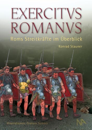 EXERCITVS ROMANVS: Roms Streitkräfte im Überblick von Nünnerich-Asmus Verlag