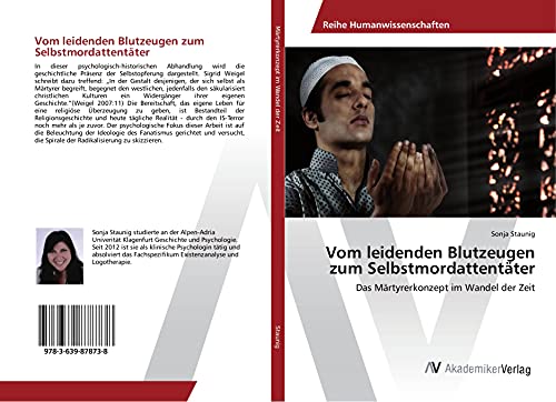 Vom leidenden Blutzeugen zum Selbstmordattentäter: Das Märtyrerkonzept im Wandel der Zeit von AV Akademikerverlag