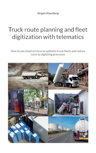 Truck route planning and fleet digitization with telematics: How to use cloud services to optimize truck fleets and reduce costs by digitizing processes von BoD – Books on Demand