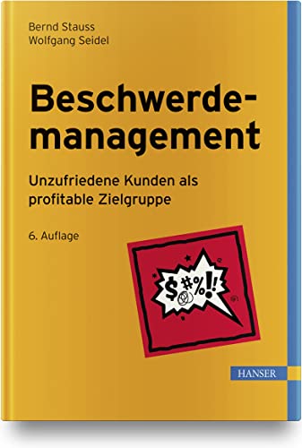 Beschwerdemanagement: Unzufriedene Kunden als profitable Zielgruppe von Carl Hanser Verlag GmbH & Co. KG