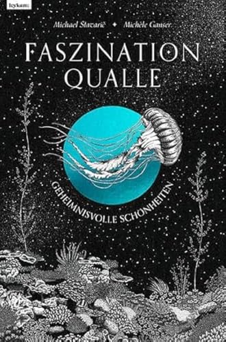 Faszination Qualle - Geheimnisvolle Schönheiten von Leykam