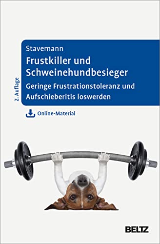 Frustkiller und Schweinehundbesieger: Geringe Frustrationstoleranz und Aufschieberitis loswerden. Mit Online-Material