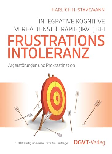 Integrative Kognitive Verhaltenstherapie (IKVT) bei Frustrationsintoleranz: Ärgerstörungen und Prokrastination von dgvt-Verlag
