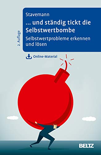 ... und ständig tickt die Selbstwertbombe: Selbstwertprobleme erkennen und lösen. Mit Online-Material