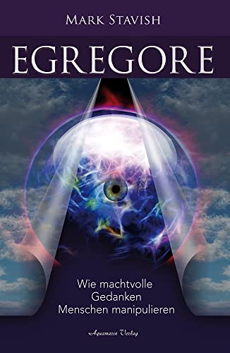 Egregore – Wie machtvolle Gedanken Menschen manipulieren von Aquamarin