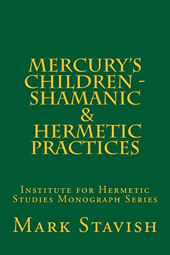 Mercury's Children - Shamanic and Hermetic Practices: Institute for Hermetic Studies Monograph Series von Createspace Independent Publishing Platform