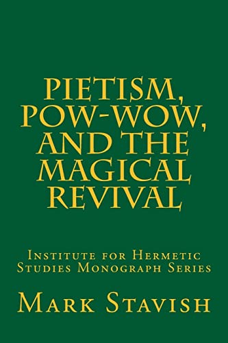 Pietism, Pow-Wow, and the Magical Revival: Institute for Hermetic Studies Monograph Series von CREATESPACE