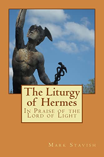 The Liturgy of Hermes - In Praise of the Lord of Light: IHS Monograph Series (IHS Ritual Series, Band 1) von Createspace Independent Publishing Platform